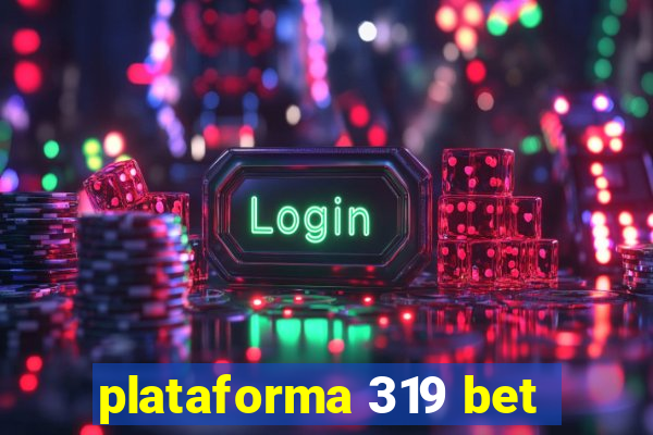 plataforma 319 bet